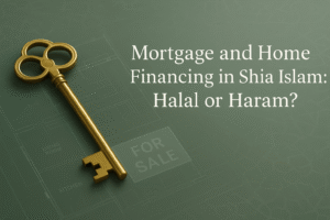 Mortgage and Home Financing in Shia Islam Halal or Haram